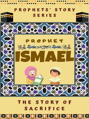 cover image of Prophet Ismael ; the Story of Sacrifice